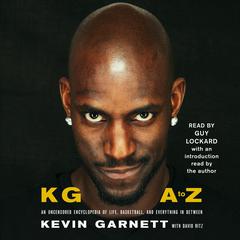 KG: A to Z: An Uncensored Encyclopedia of Life, Basketball, and Everything in Between Audiobook, by Kevin Garnett