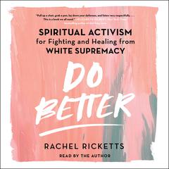 Do Better: Spiritual Activism for Fighting and Healing from White Supremacy Audiobook, by 