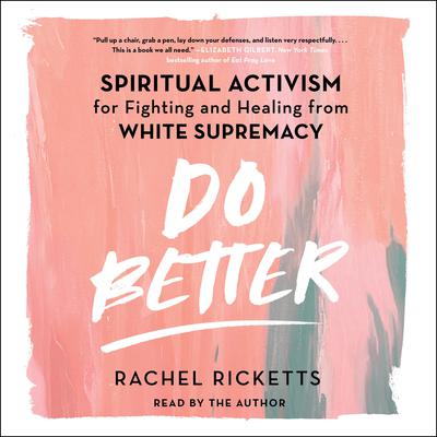 Do Better: Spiritual Activism for Fighting and Healing from White Supremacy Audiobook, by Rachel Ricketts