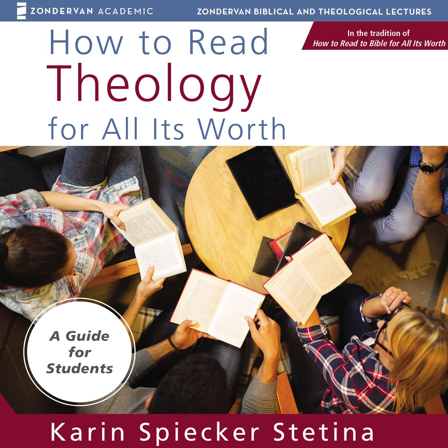 How to Read Theology for All Its Worth: Audio Lectures: An Introduction for the Beginner Audiobook, by Karin Spiecker Stetina
