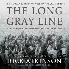 The Long Gray Line: The American Journey of West Point's Class of 1966 Audiobook, by Rick Atkinson