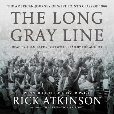 The Long Gray Line: The American Journey of West Point's Class of 1966 Audiobook, by Rick Atkinson
