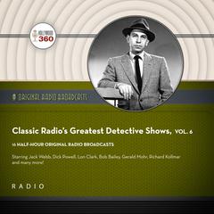 Classic Radios Greatest Detective Shows, Vol. 6 Audiobook, by Black Eye Entertainment