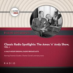 Classic Radio Spotlight: The Amos n Andy Show, Vol. 1 Audiobook, by Black Eye Entertainment