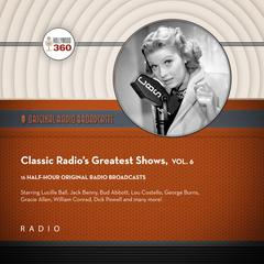 Classic Radios Greatest Shows, Vol. 6 Audiobook, by Black Eye Entertainment