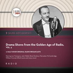 Drama Shows from the Golden Age of Radio, Vol. 5 Audiobook, by Black Eye Entertainment