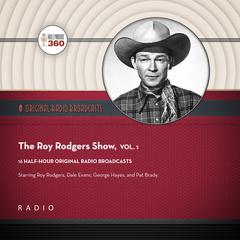 The Roy Rogers Show, Vol. 1 Audiobook, by Black Eye Entertainment