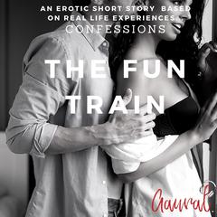 The Fun Train: An Erotic True Life Confession Audiobook, by Aaural Confessions