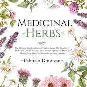 Medicinal Herbs: The Ultimate Guide to Natural Healing, Learn The Benefits of Herbs and Use the Nature