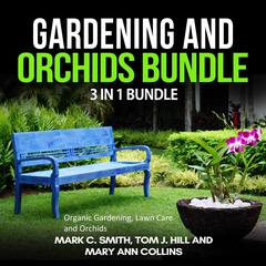 Gardening and Orchids Bundle: 3 in 1 Bundle, Organic Gardening, Lawn Care, Orchids Audiobook, by Mary Ann Collins