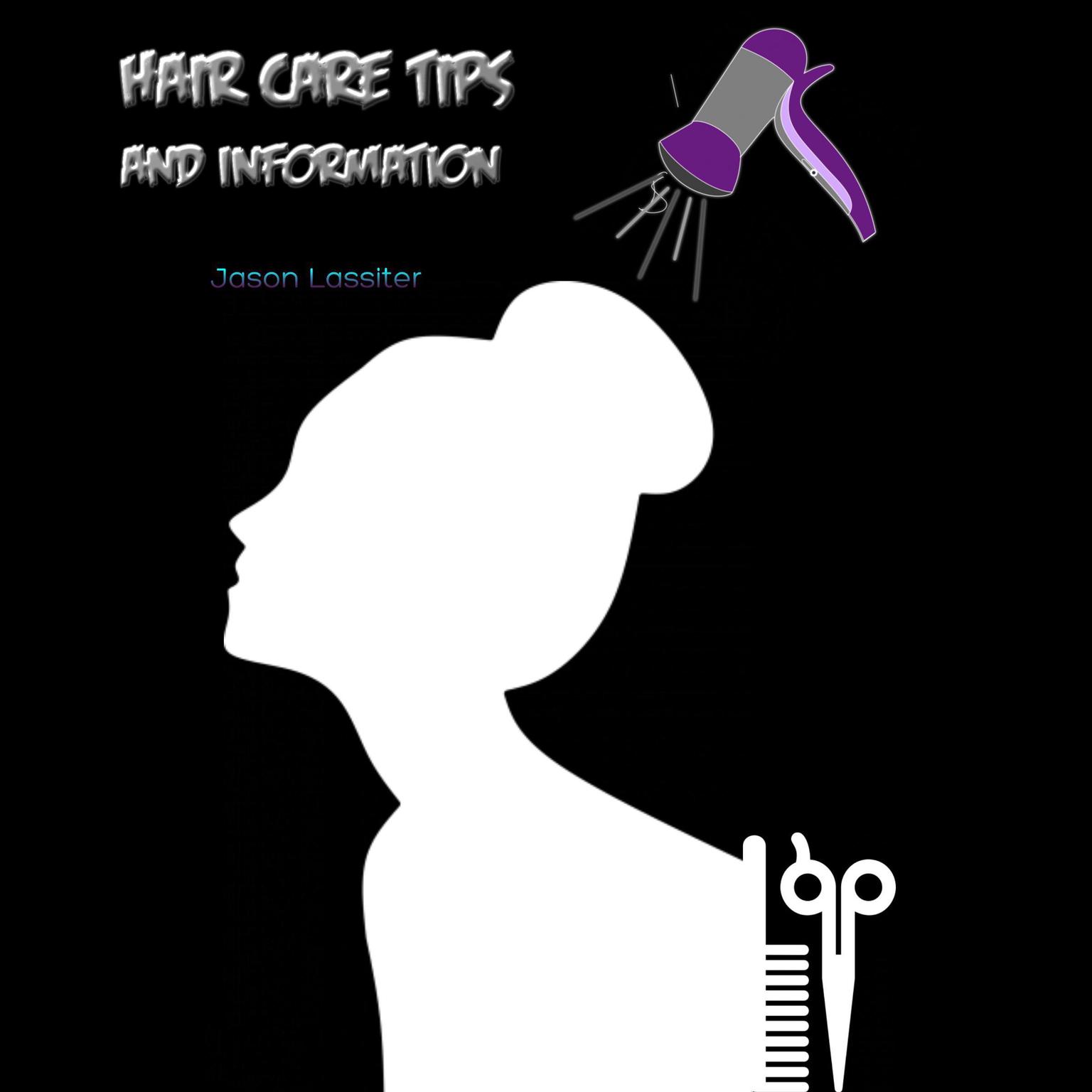 Hair Care Tips and Information Audiobook, by Jason Lassiter