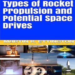 Types of Rocket Propulsion and Potential Space Drives Audiobook, by Martin K. Ettington