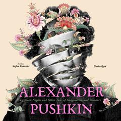 Alexander Pushkin: Egyptian Nights and Other Tales of Imagination and Romance Audiobook, by Alexander Pushkin