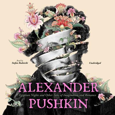 Alexander Pushkin: Egyptian Nights and Other Tales of Imagination and Romance Audiobook, by 