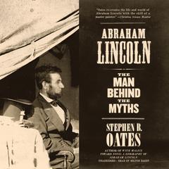 Abraham Lincoln: The Man behind the Myths Audiobook, by Stephen B. Oates