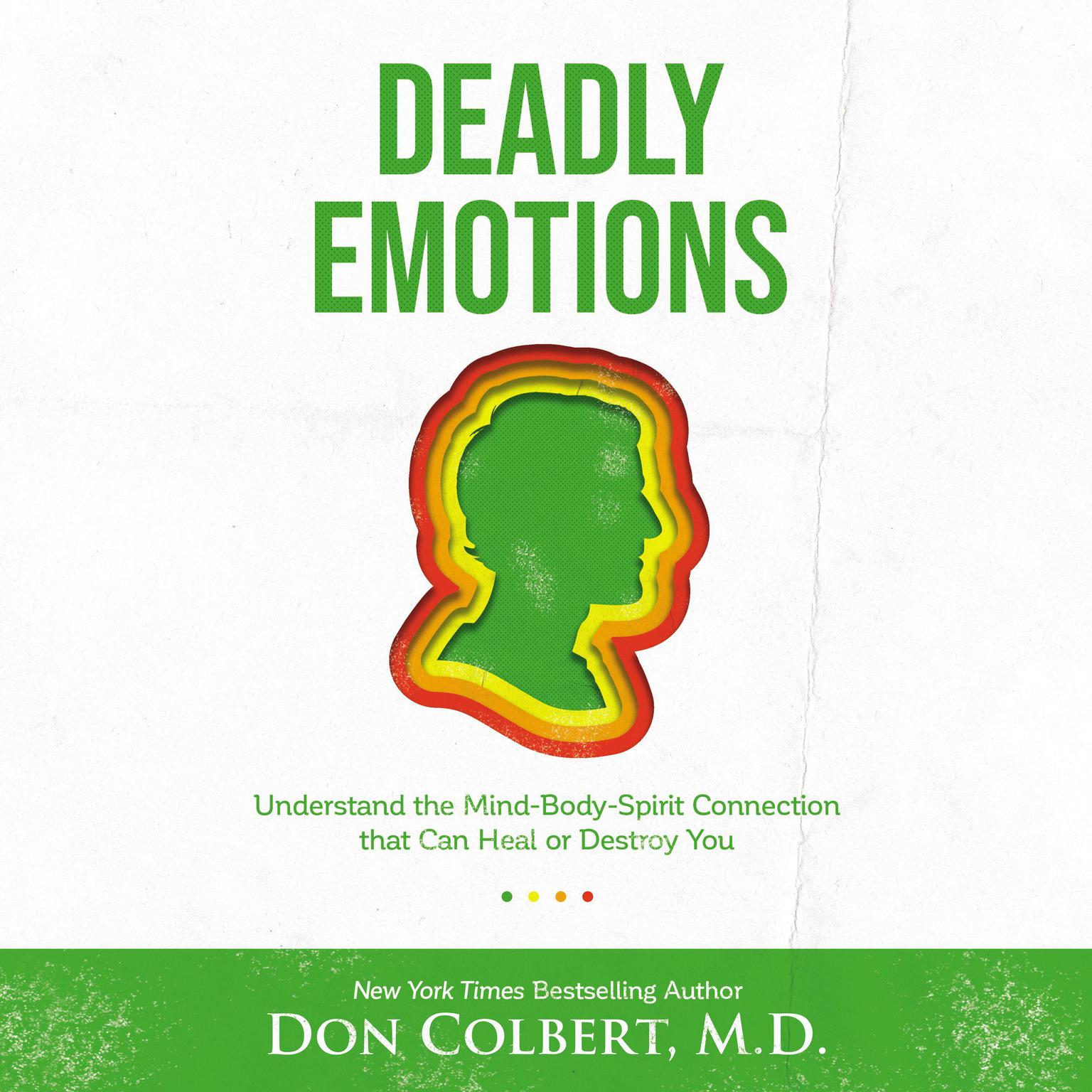 Deadly Emotions: Understand the Mind-Body-Spirit Connection that Can Heal or Destroy You Audiobook, by Don Colbert
