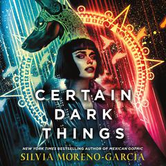 Certain Dark Things: A Novel Audiobook, by 