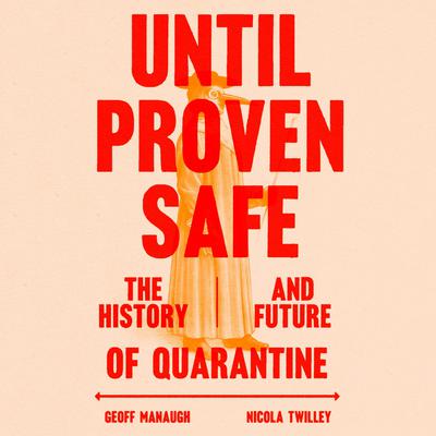 Until Proven Safe: The History and Future of Quarantine Audiobook, by Geoff Manaugh