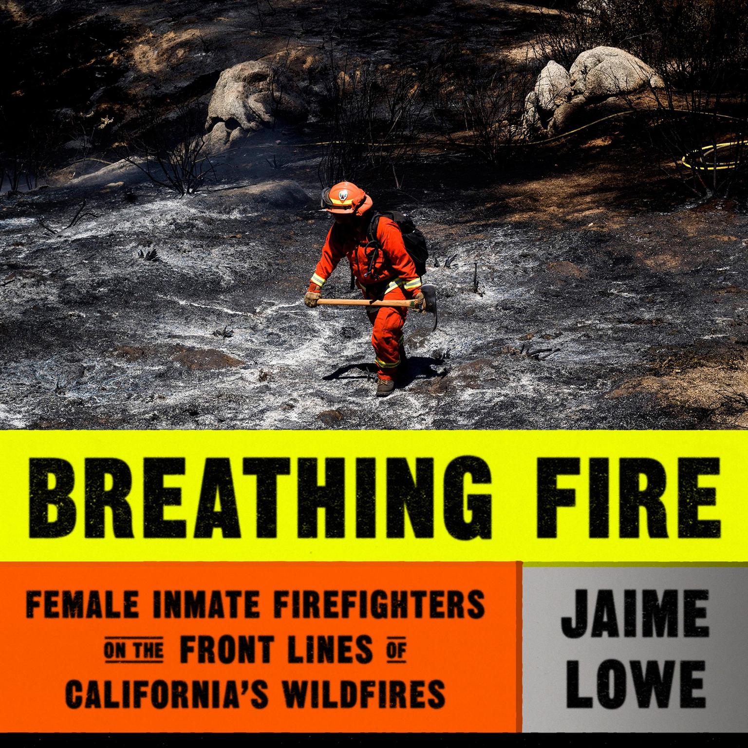 Breathing Fire: Female Inmate Firefighters on the Front Lines of Californias Wildfires Audiobook, by Jaime Lowe