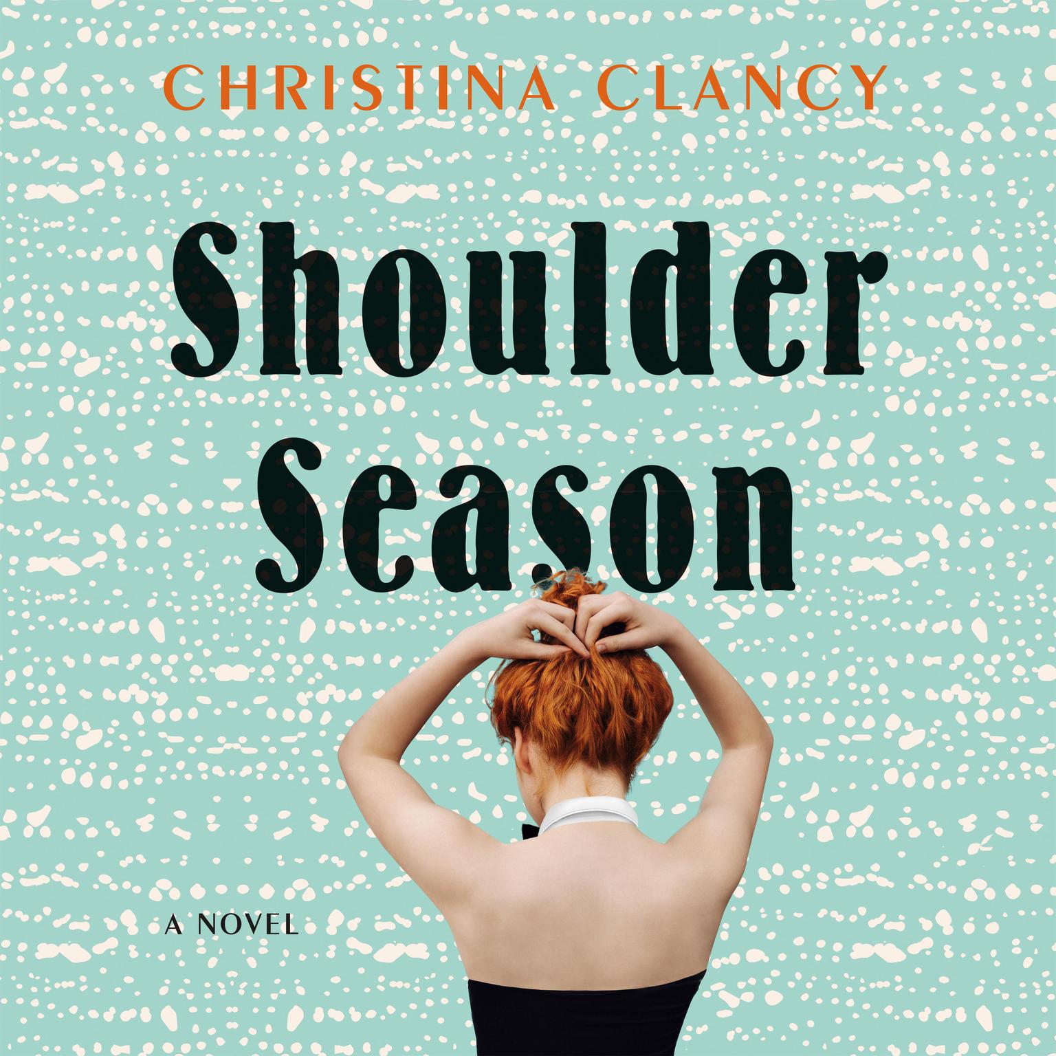 Shoulder Season: A Novel Audiobook, by Christina Clancy