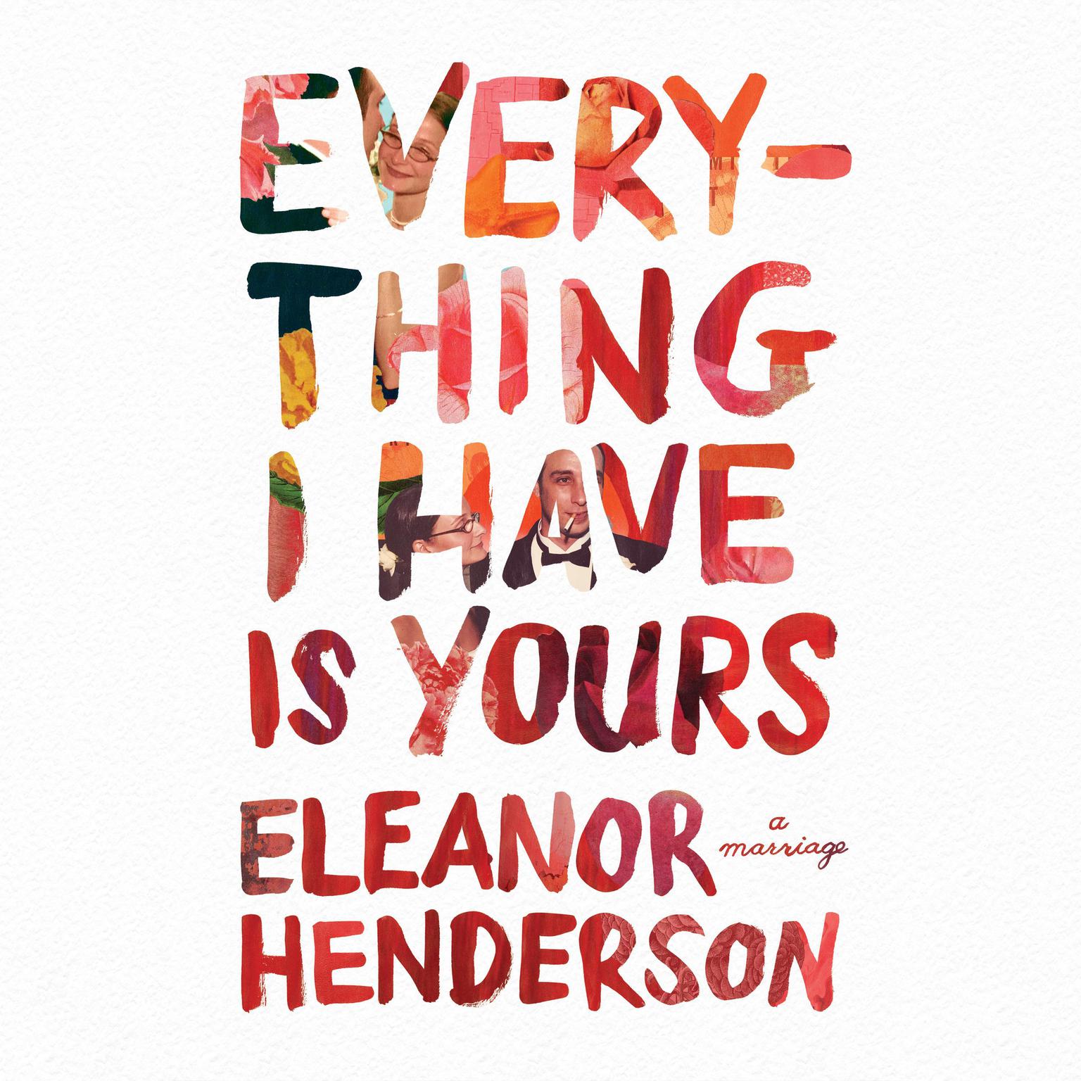 Everything I Have Is Yours: A Marriage Audiobook, by Eleanor Henderson