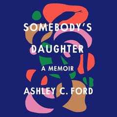 Somebody's Daughter: A Memoir Audiobook, by Ashley C. Ford