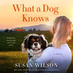 What a Dog Knows: A Novel Audiobook, by Susan Wilson
