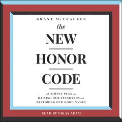 The New Honor Code: A Simple Plan for Raising Our Standards and Restoring Our Good Name Audiobook, by Grant McCracken
