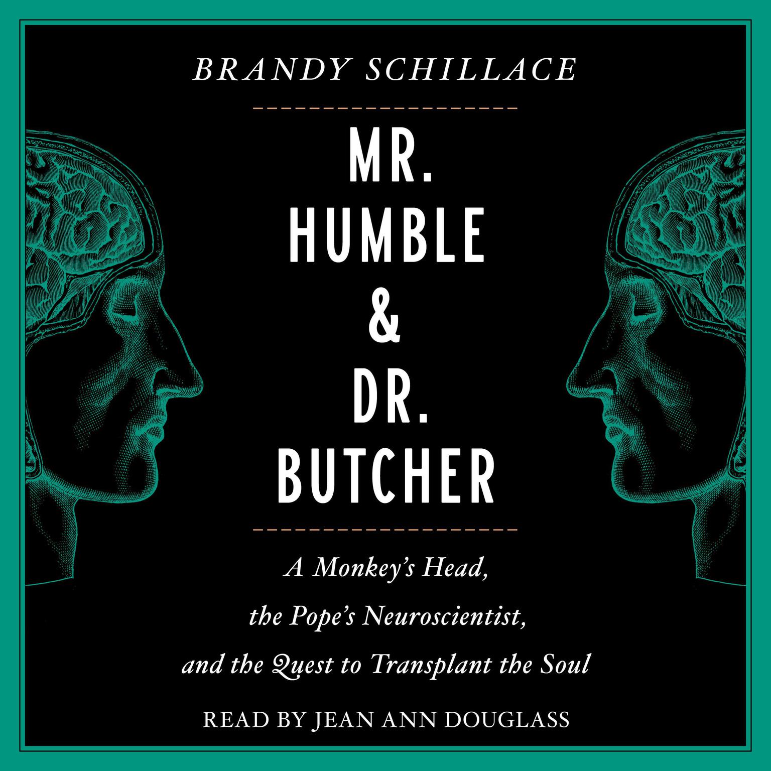 Mr. Humble and Dr. Butcher: Monkeys Head, the Popes Neuroscientist, and the Quest to Transplant the Soul Audiobook, by Brandy Schillace