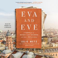 Eva and Eve: A Search for My Mothers Lost Childhood and What a War Left Behind Audiobook, by Julie Metz
