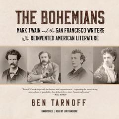 The Bohemians: Mark Twain and the San Francisco Writers Who Reinvented American Literature Audiobook, by Ben Tarnoff
