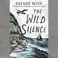 The Wild Silence: A Memoir Audiobook, by Raynor Winn