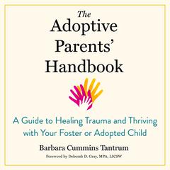 The Adoptive Parents' Handbook: A Guide to Healing Trauma and Thriving with Your Foster or Adopted Child Audiobook, by 