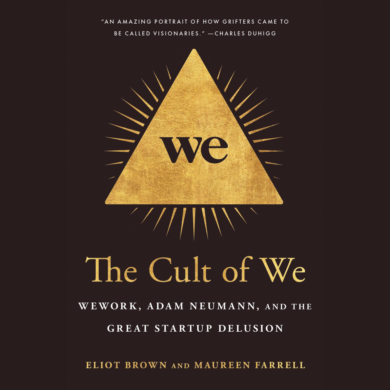 The Cult of We: WeWork, Adam Neumann, and the Great Startup Delusion Audiobook, by Eliot Brown