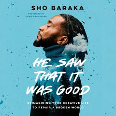 He Saw That It Was Good: Reimagining Your Creative Life to Repair a Broken World Audiobook, by 