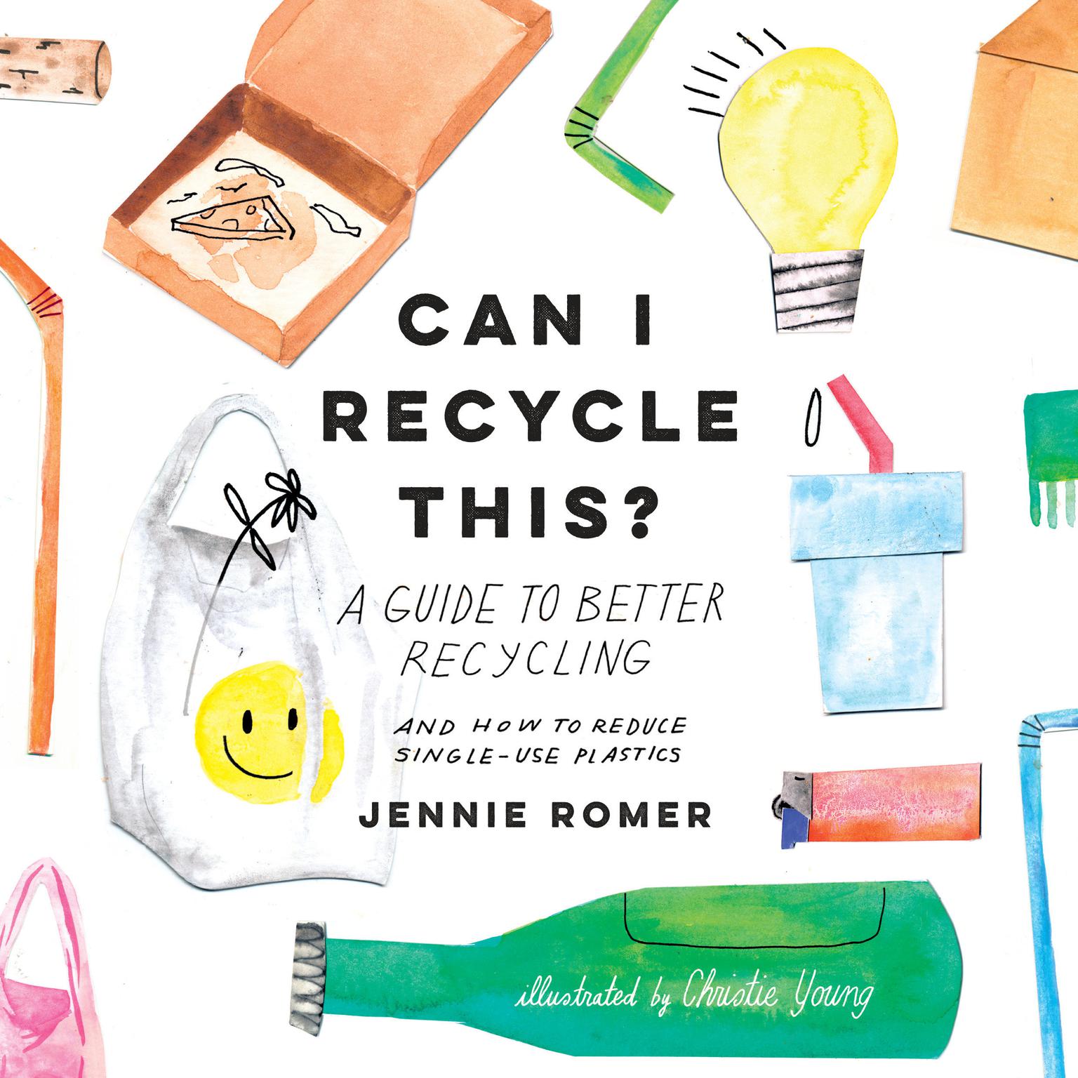 Can I Recycle This?: A Guide to Better Recycling and How to Reduce Single-Use Plastics Audiobook, by Jennie Romer
