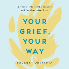 Your Grief, Your Way: A Year of Practical Guidance and Comfort After Loss Audiobook, by 