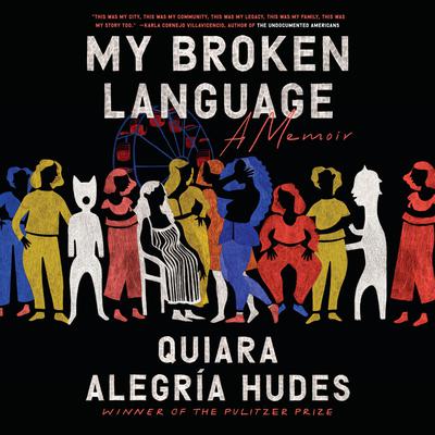 My Broken Language: A Memoir Audiobook, by Quiara Alegría Hudes