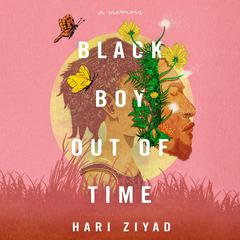 Black Boy Out of Time: A Memoir Audiobook, by Hari Ziyad
