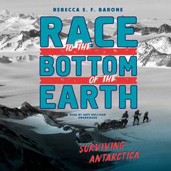 Race to the Bottom of the Earth: Surviving Antartica Audiobook, by Rebecca E. F. Barone