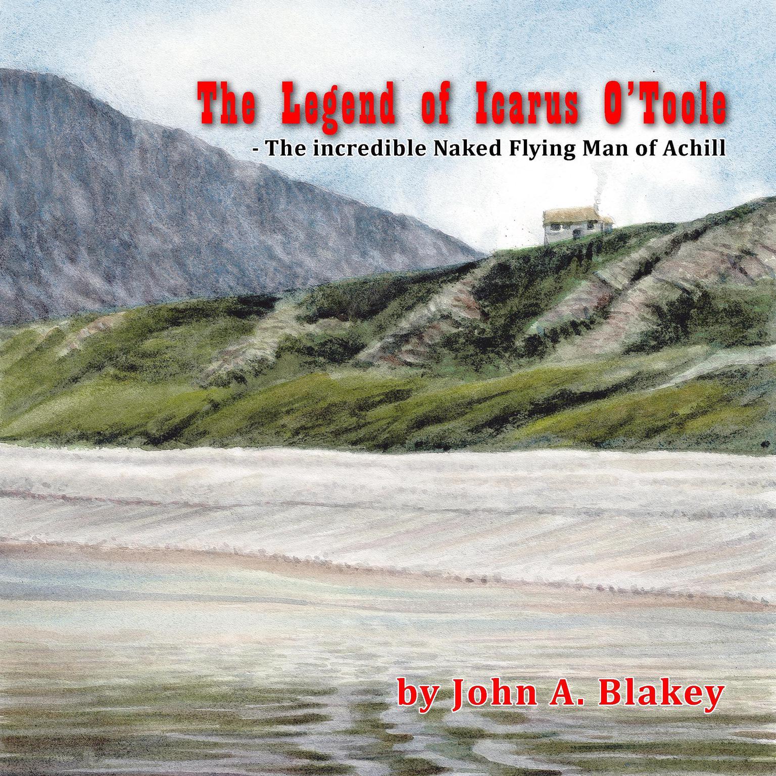 The Legend of Icarus OToole, The Incredible Naked Flying Man of Achill Audiobook, by John Blakey
