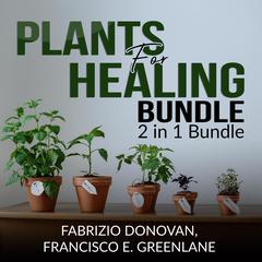 Plants for Healing Bundle: : 2 in 1 Bundle, Medicinal Plants, Medicinal Herbs Audiobook, by Fabrizio Donovan