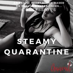 Steamy Quarantine: An Erotic True Confession Audiobook, by Aaural Confessions
