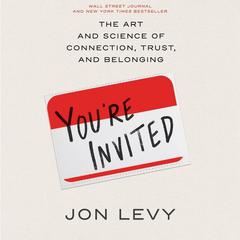 You're Invited: The Art and Science of Connection, Trust, and Belonging Audiobook, by Jon Levy