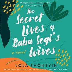 The Secret Lives of Baba Segis Wives: A Novel Audiobook, by Lola Shoneyin