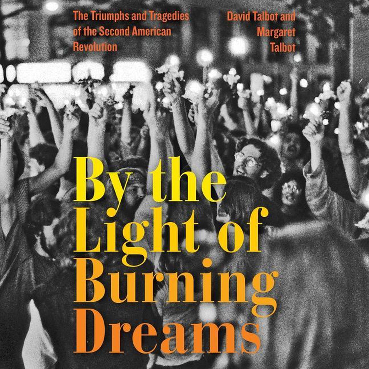 By the Light of Burning Dreams: The Triumphs and Tragedies of the Second American Revolution Audiobook, by David Talbot