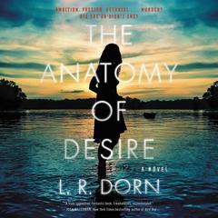 The Anatomy of Desire: A Novel Audiobook, by L. R. Dorn