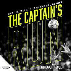 The Captain's Run: What it Takes to Lead the All Blacks Audiobook, by Gregor Paul