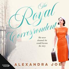 The Royal Correspondent Audiobook, by Alexandra Joel