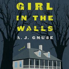 Girl in the Walls: A Novel Audiobook, by A. J. Gnuse
